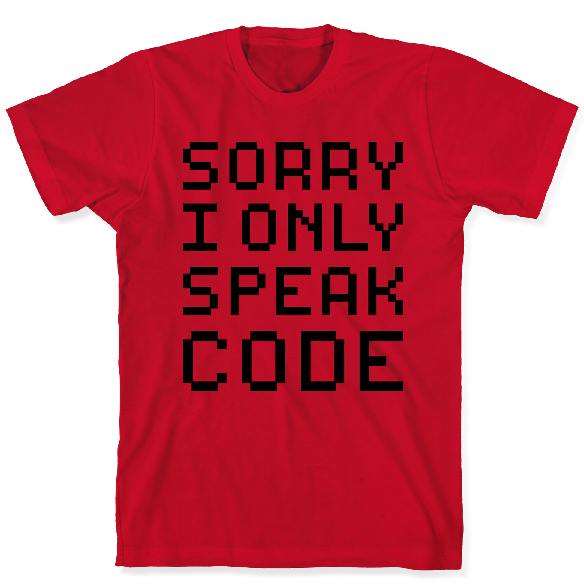 Sorry I Only Speak Code T-Shirt