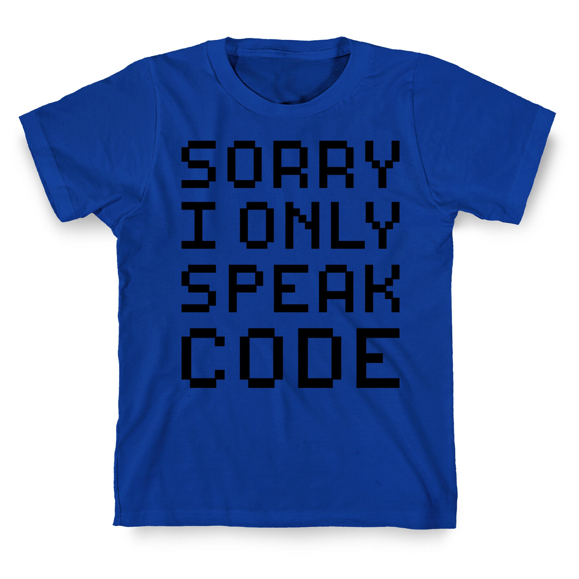 Sorry I Only Speak Code T-Shirt