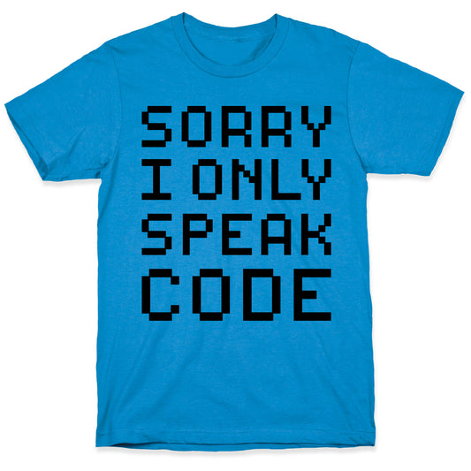 Sorry I Only Speak Code T-Shirt