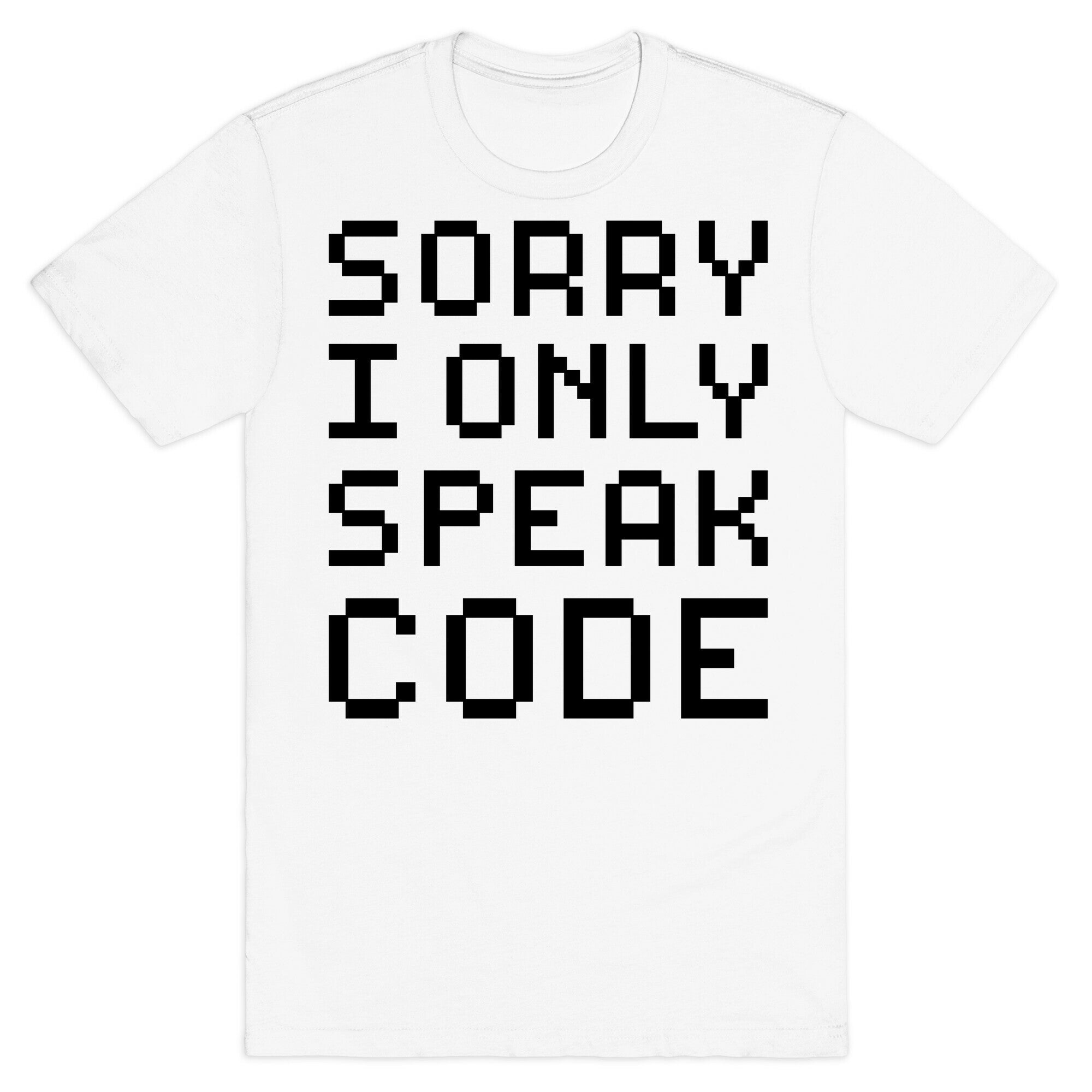 Sorry I Only Speak Code T-Shirt