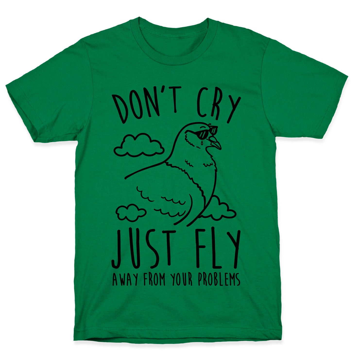 Don't Cry, Just Fly Away From Your Problems T-Shirt
