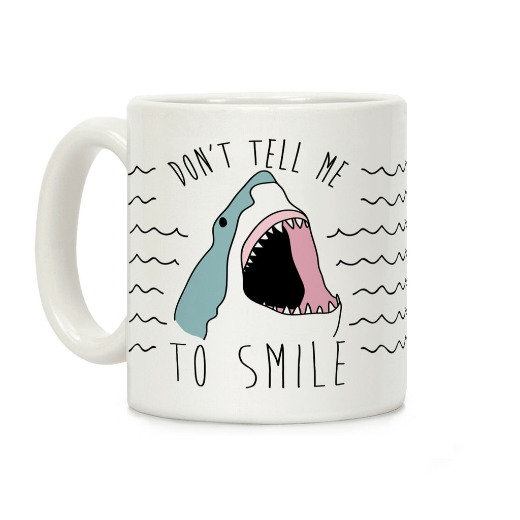 Don't Tell Me To Smile Shark Coffee Mug