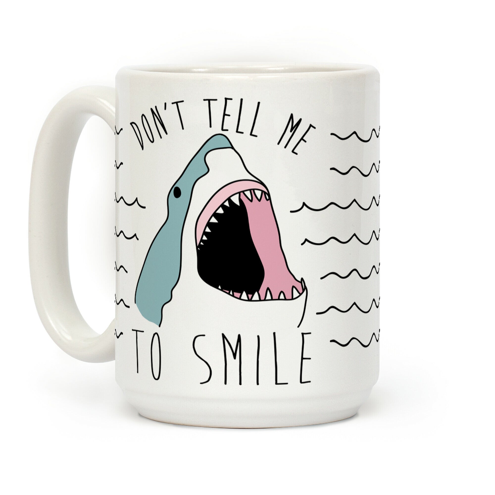 Don't Tell Me To Smile Shark Coffee Mug