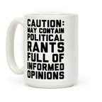Caution: May Contain Political Rants Full of Informed Opinions Coffee Mug