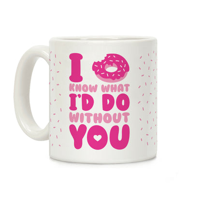 I Donut Know What I'd Do Without You Coffee Mug