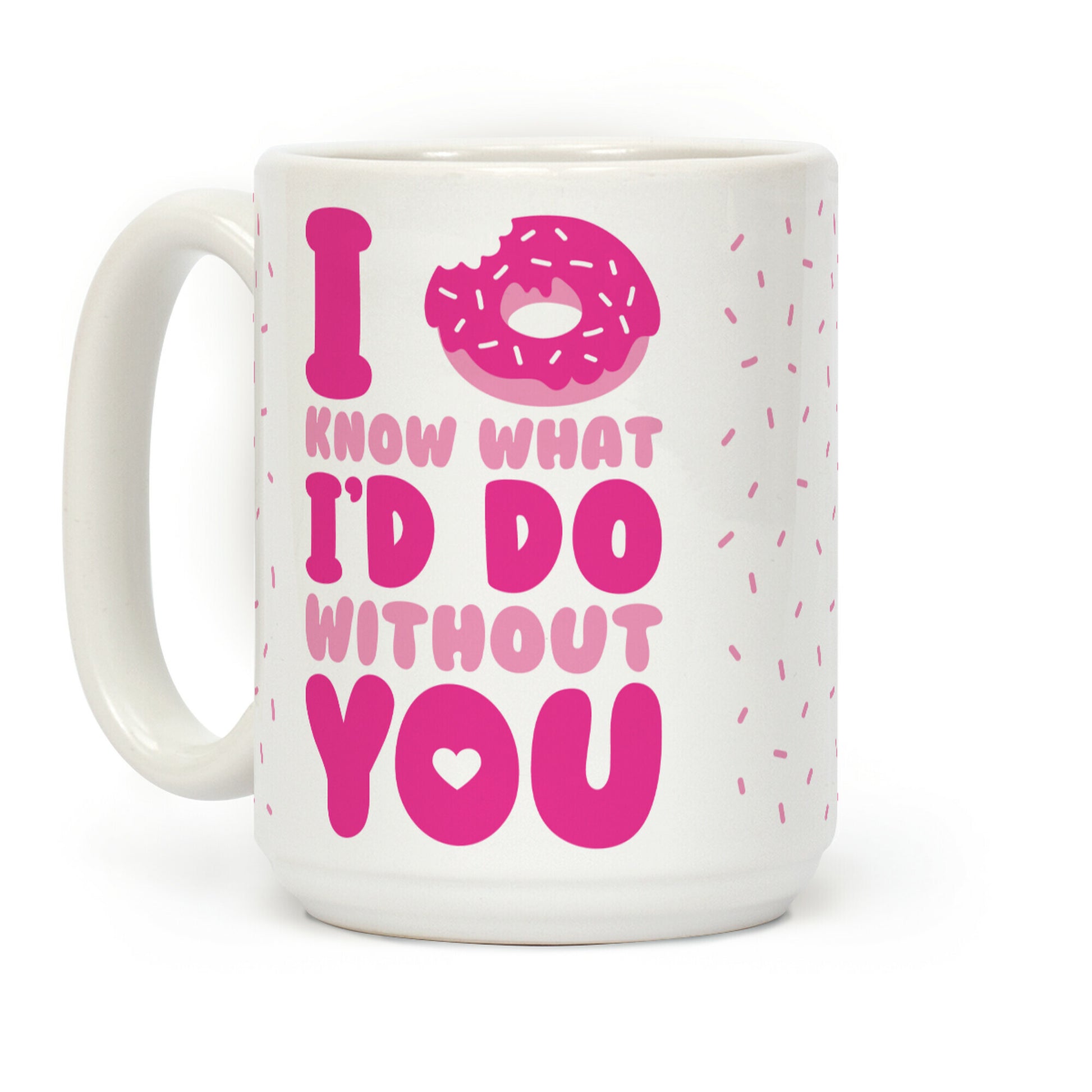 I Donut Know What I'd Do Without You Coffee Mug