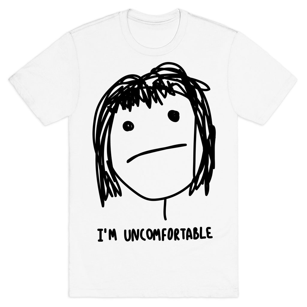 I'm Uncomfortable T-Shirt