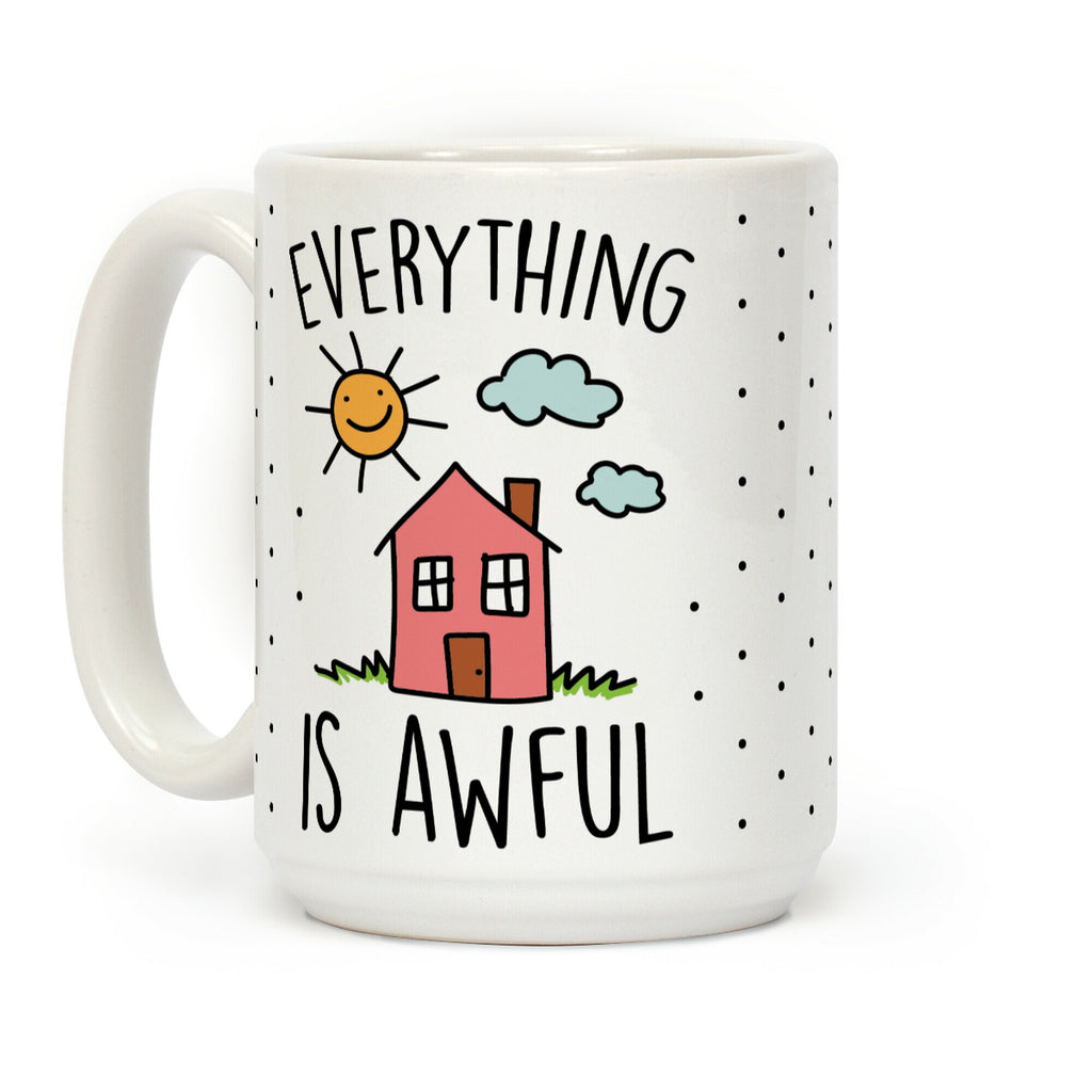 Everything Is Awful Coffee Mug