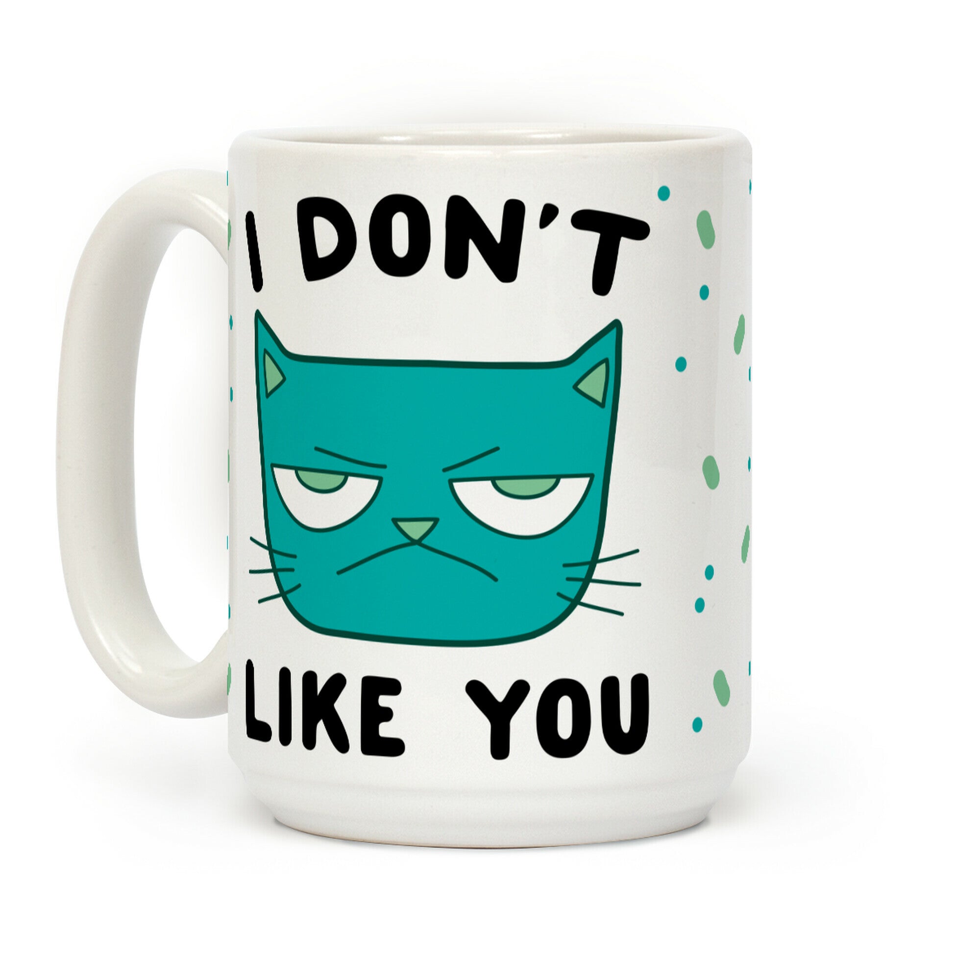 I Don't Like You Coffee Mug