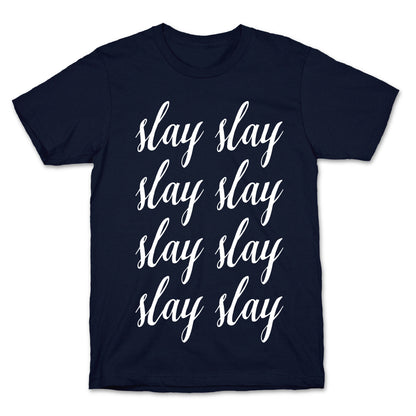 Slay Slay Slay Slay (Cursive) T-Shirt