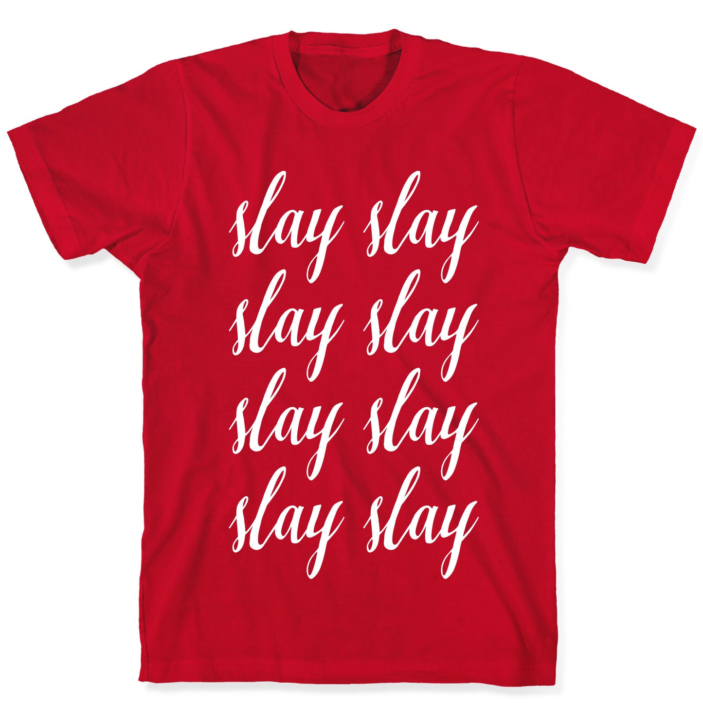 Slay Slay Slay Slay (Cursive) T-Shirt