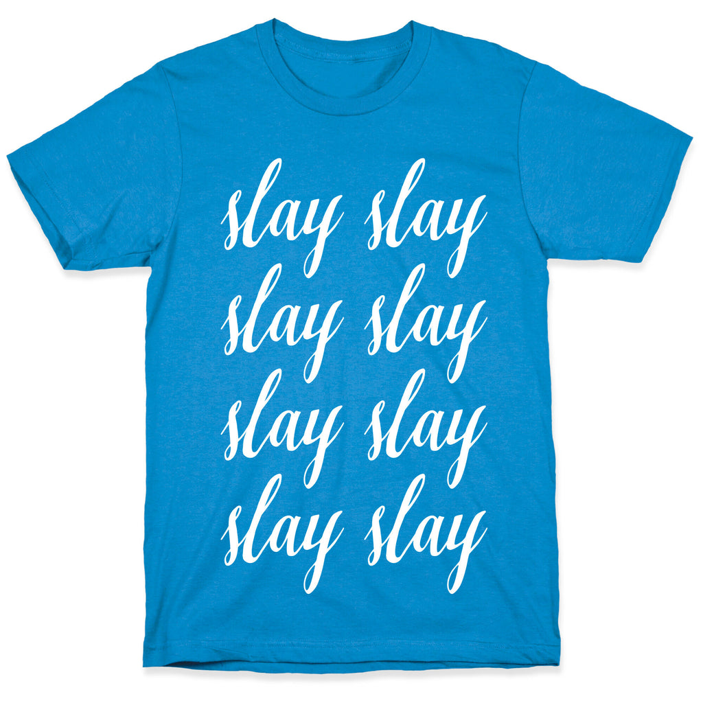 Slay Slay Slay Slay (Cursive) T-Shirt