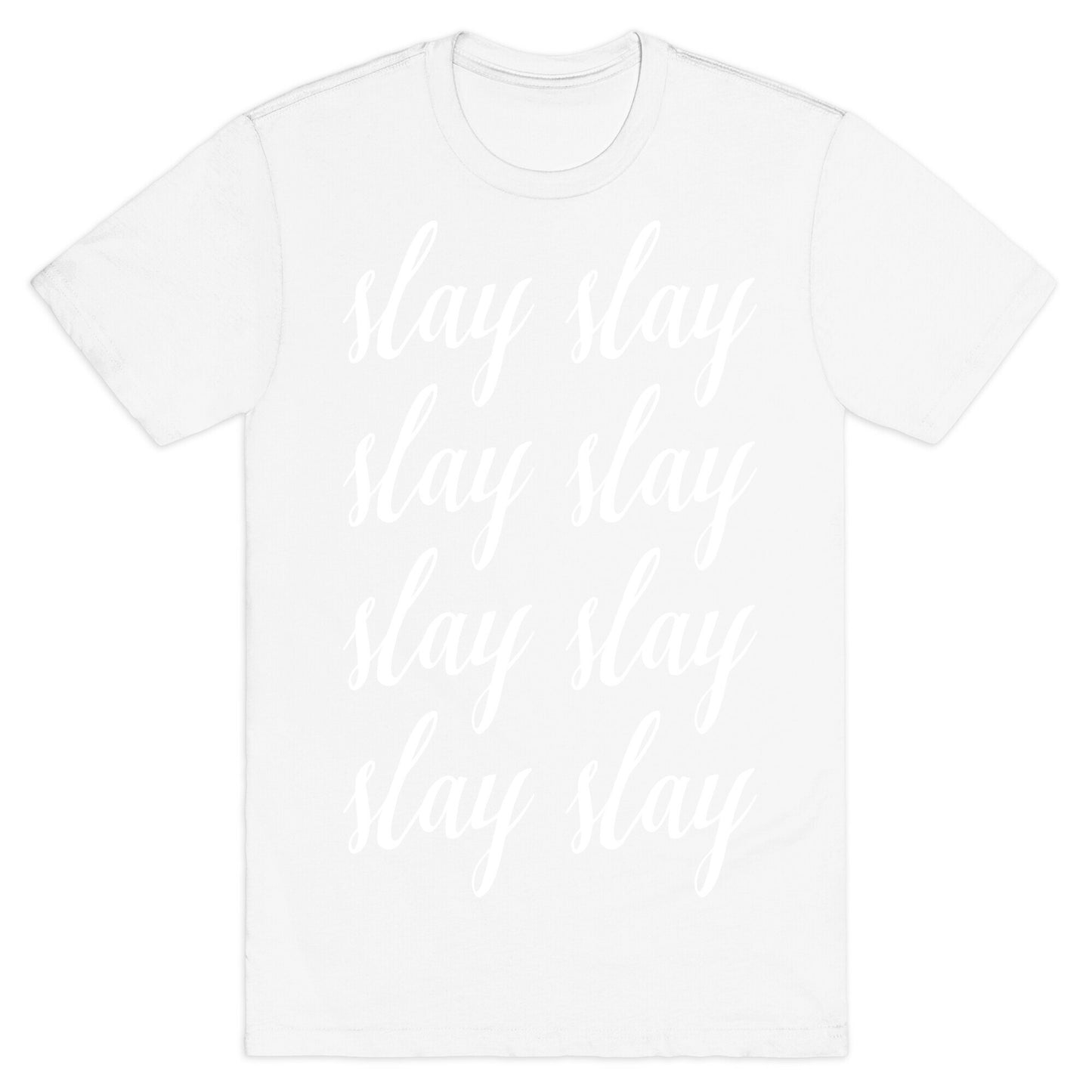 Slay Slay Slay Slay (Cursive) T-Shirt