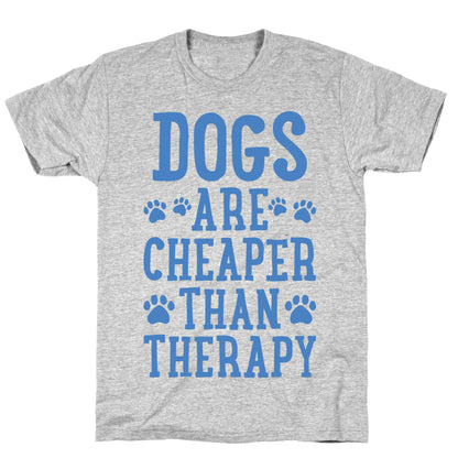 Dogs Are Cheaper Than Therapy T-Shirt