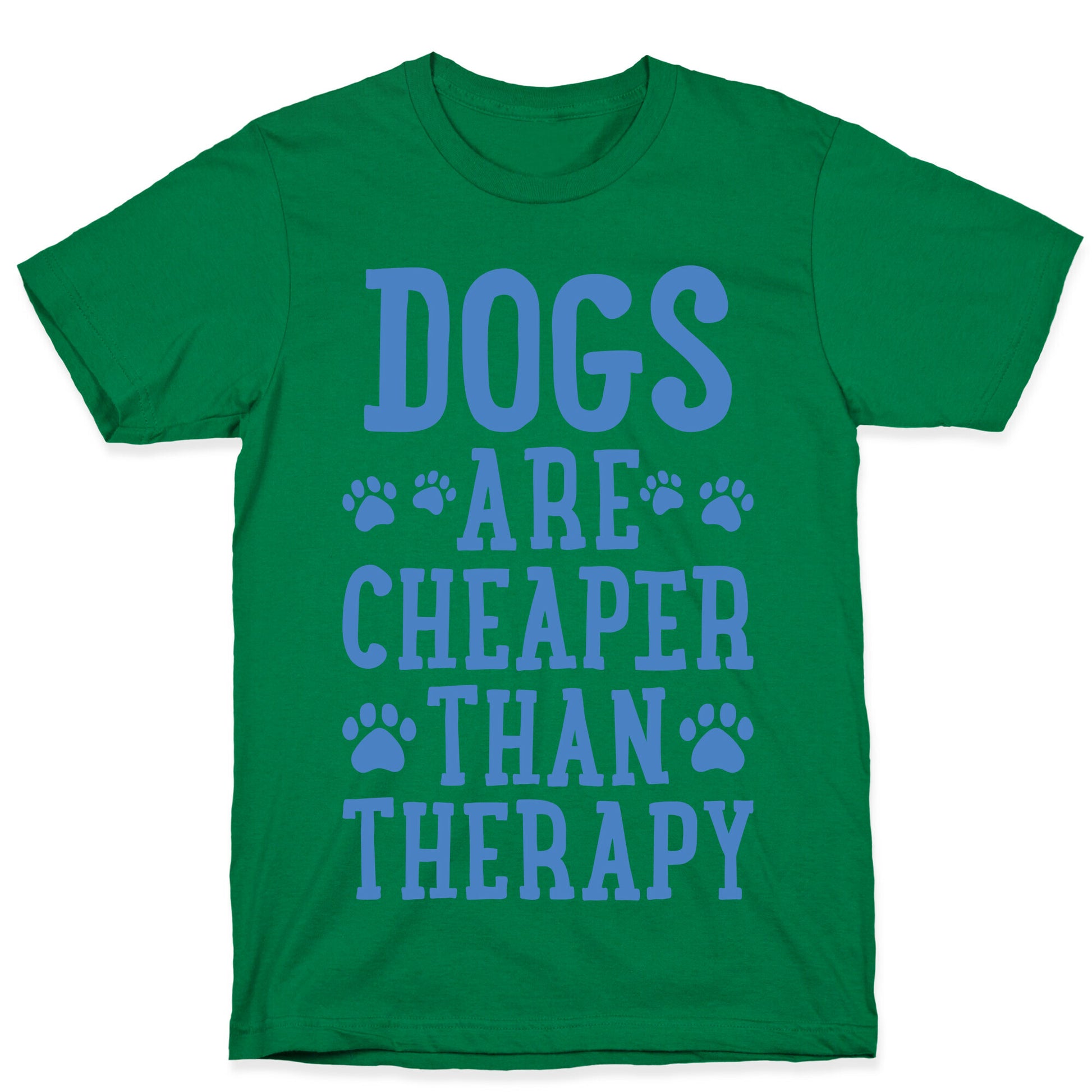 Dogs Are Cheaper Than Therapy T-Shirt