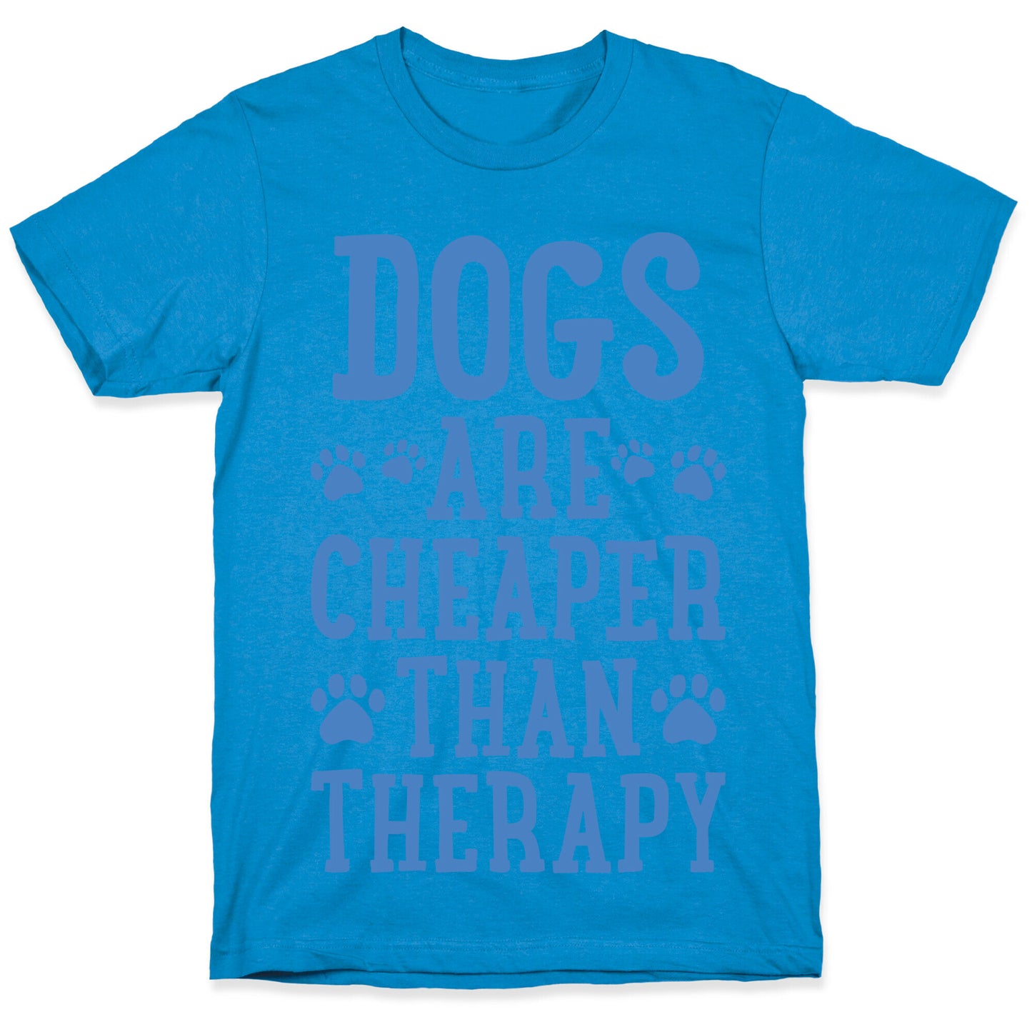 Dogs Are Cheaper Than Therapy T-Shirt