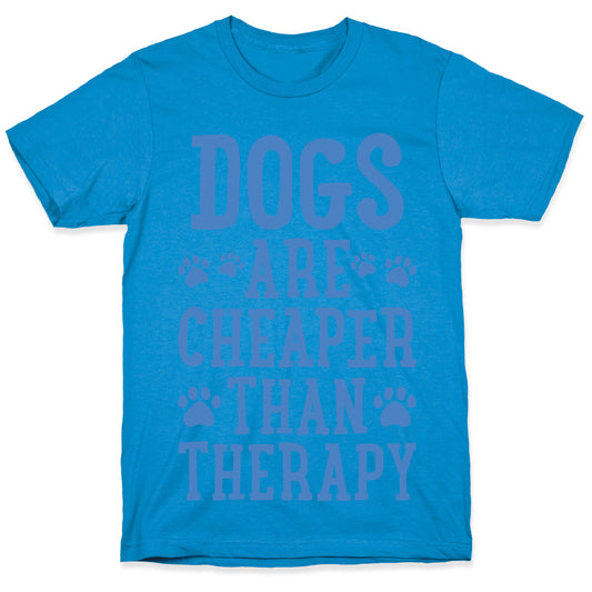 Dogs Are Cheaper Than Therapy T-Shirt