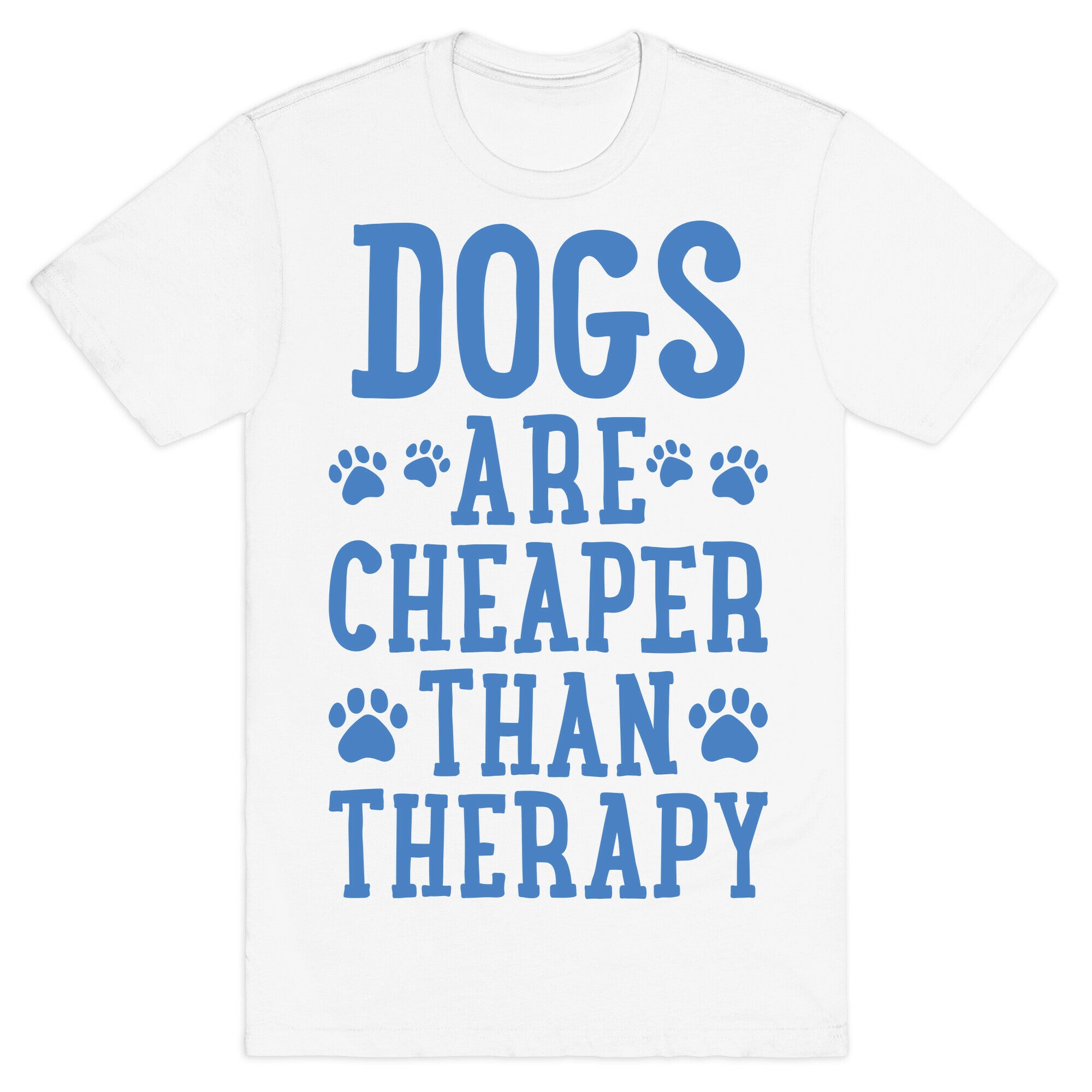Dogs Are Cheaper Than Therapy T-Shirt