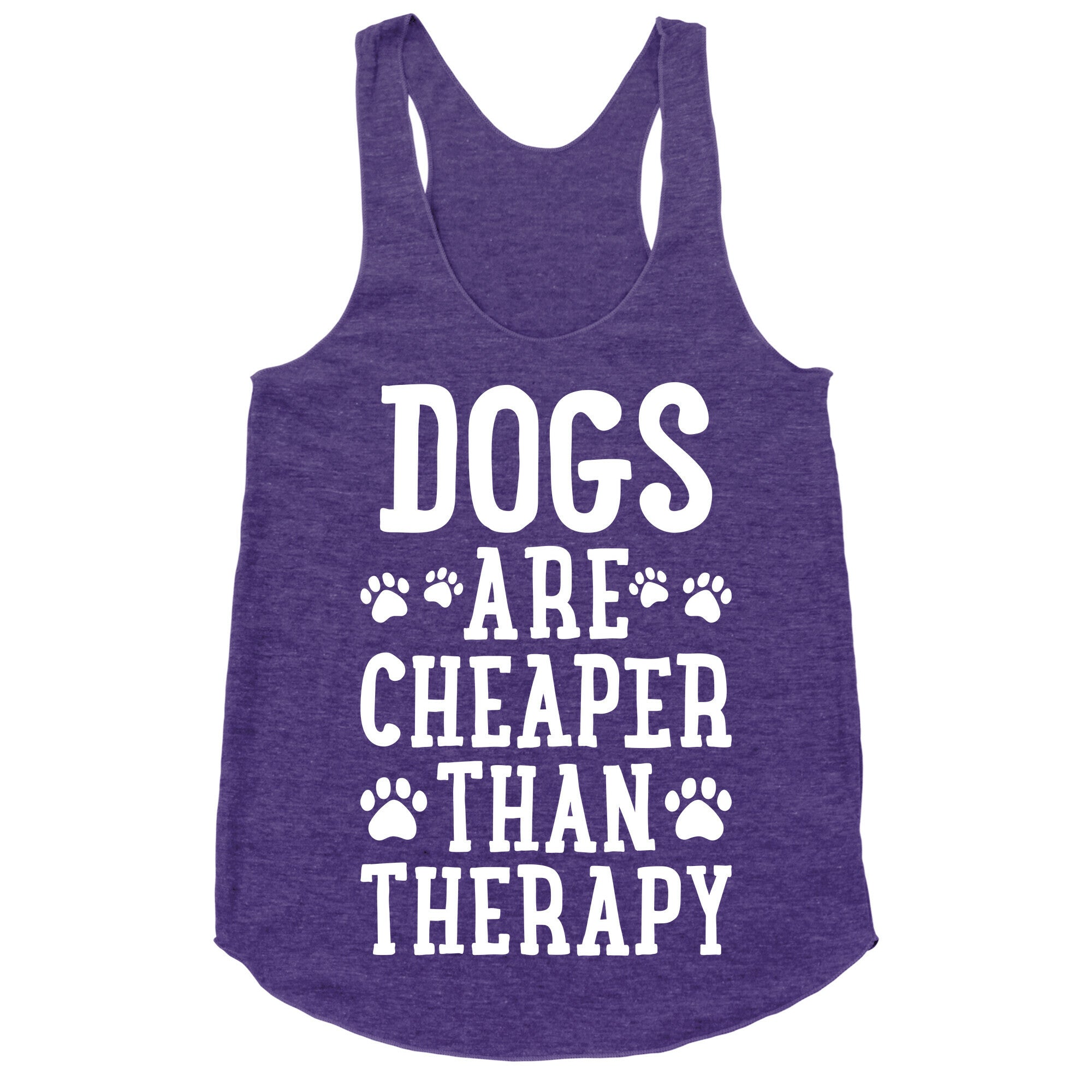 Dogs Are Cheaper Than Therapy Racerback Tank