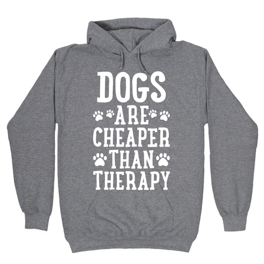 Dogs Are Cheaper Than Therapy Hoodie