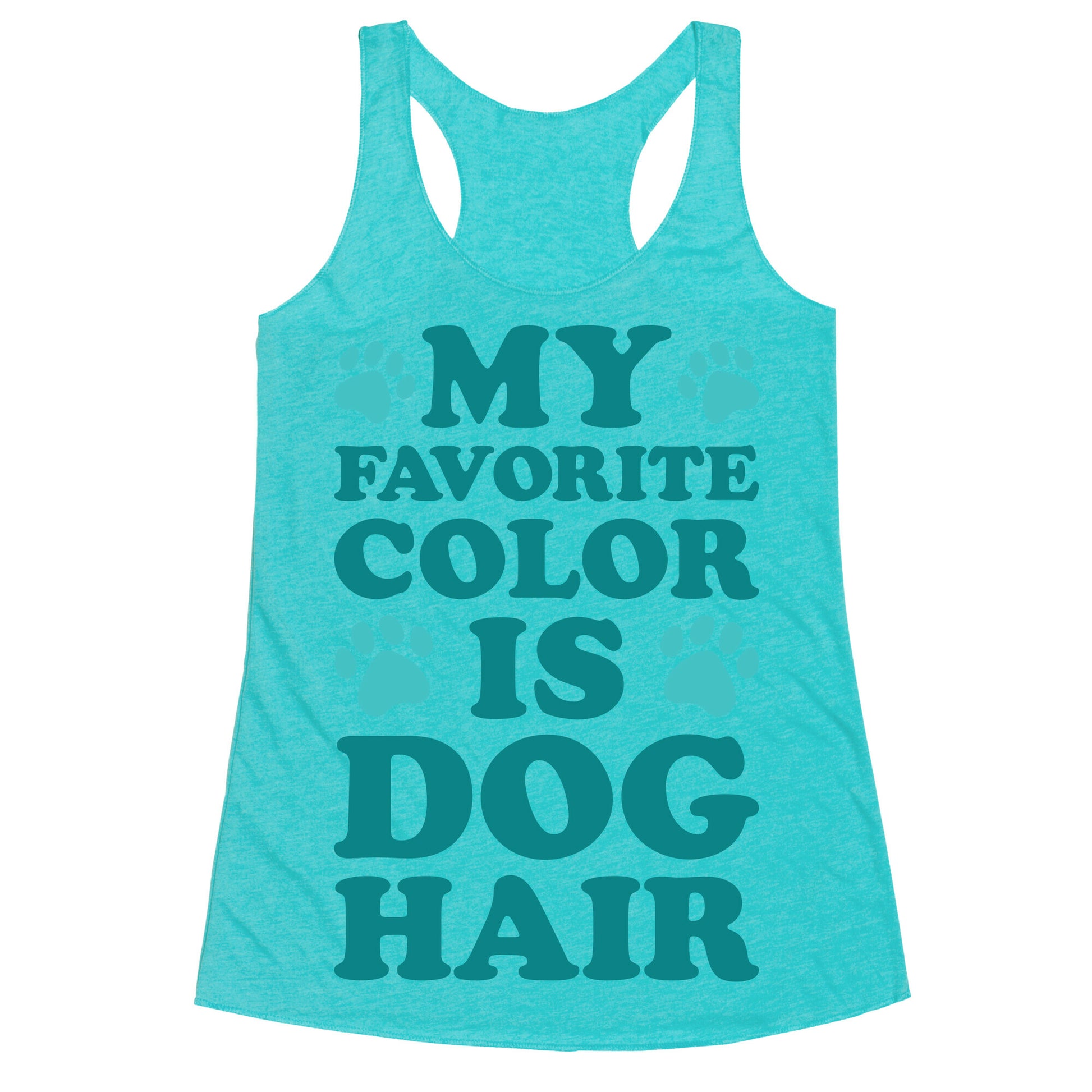 My Favorite Color Is Dog Hair Racerback Tank