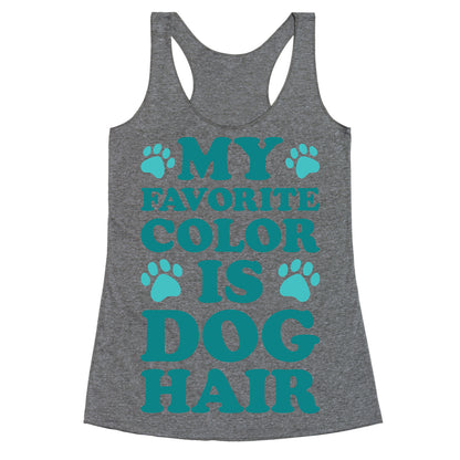 My Favorite Color Is Dog Hair Racerback Tank