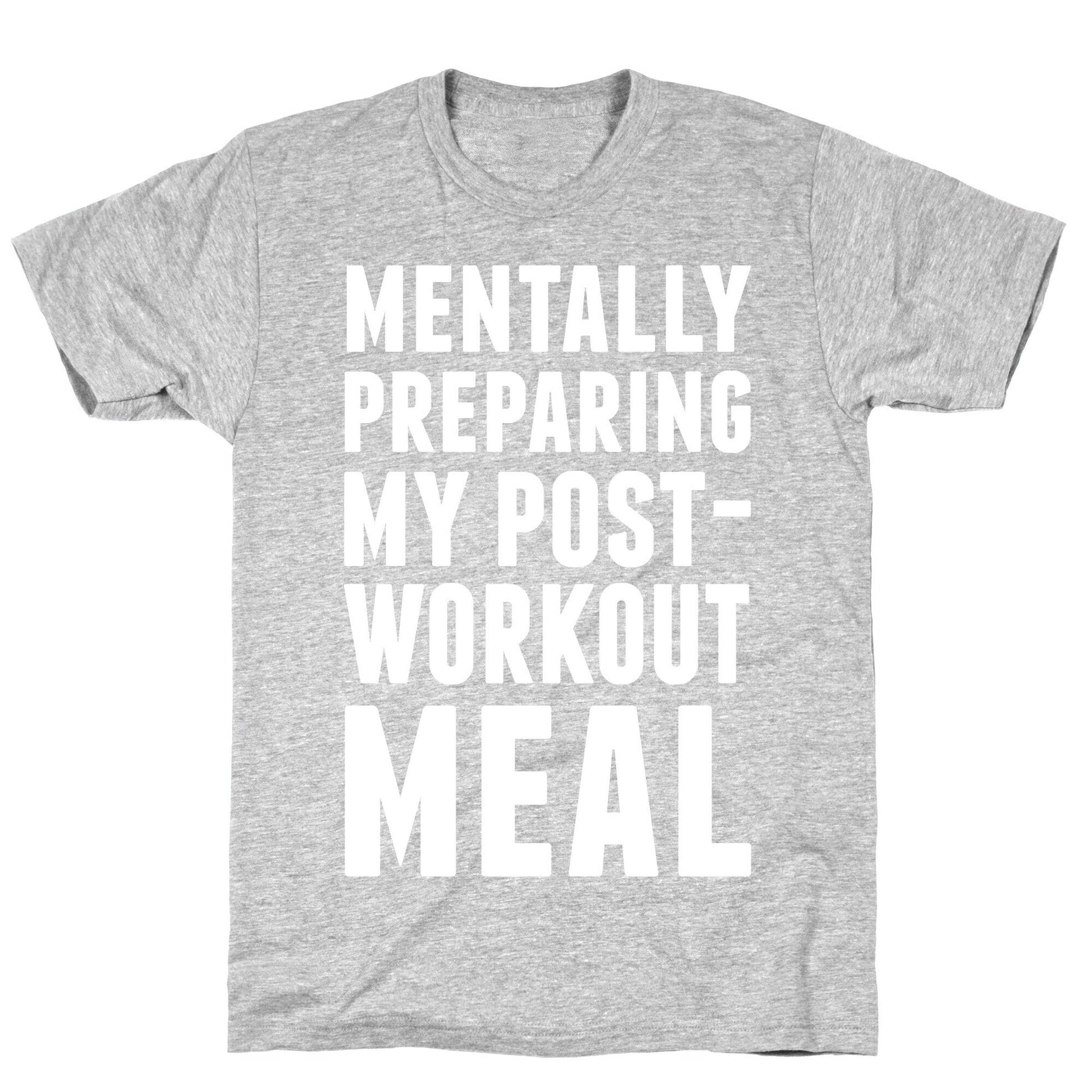 Mentally Preparing My Post-Workout Meal T-Shirt