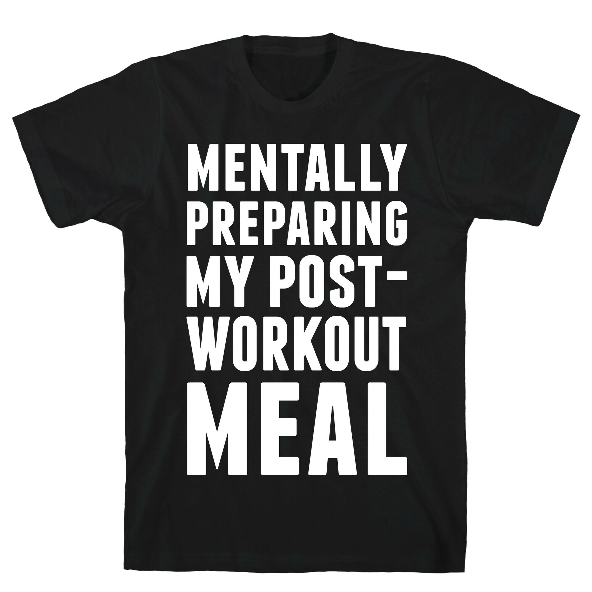 Mentally Preparing My Post-Workout Meal T-Shirt