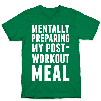 Mentally Preparing My Post-Workout Meal T-Shirt