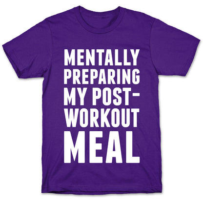 Mentally Preparing My Post-Workout Meal T-Shirt