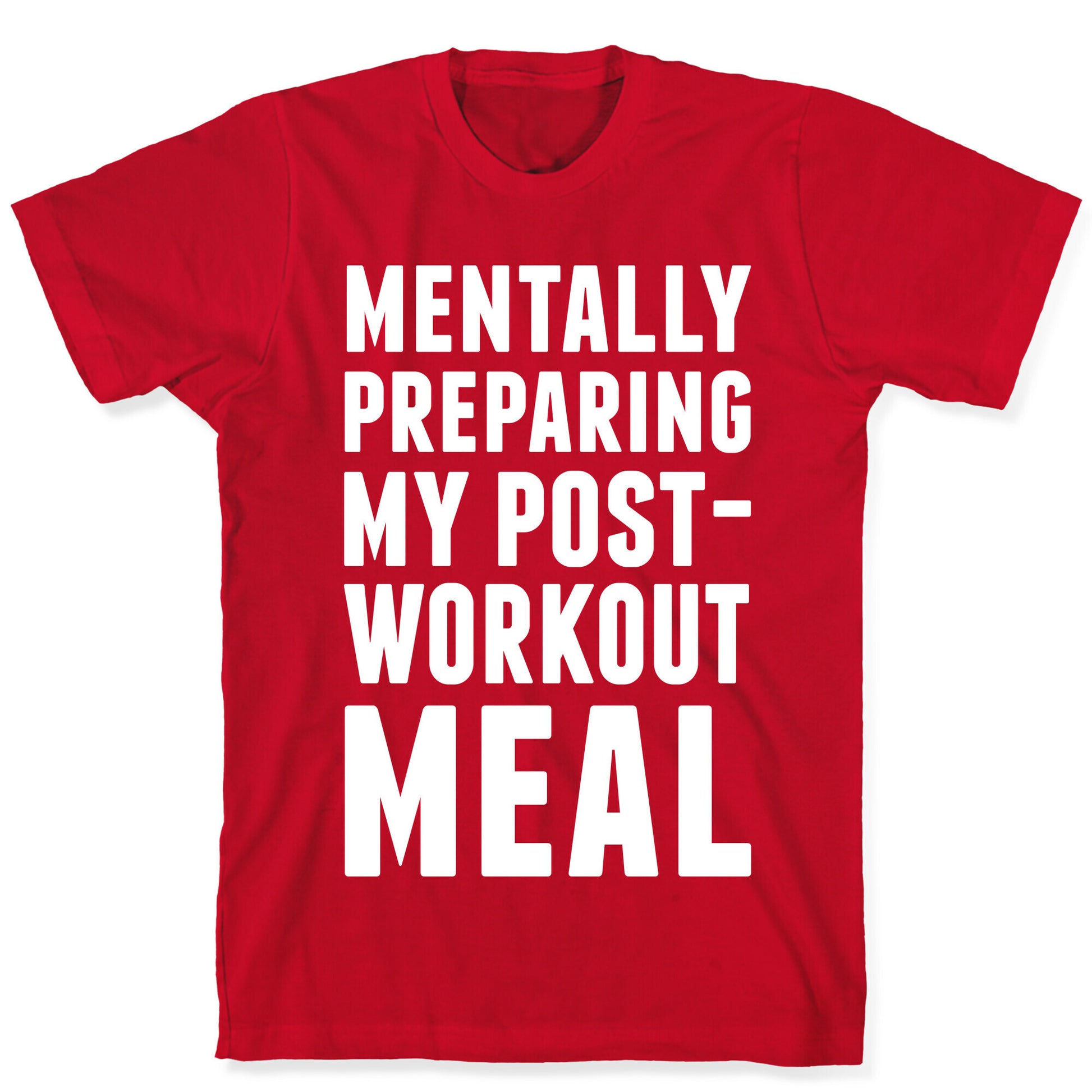 Mentally Preparing My Post-Workout Meal T-Shirt