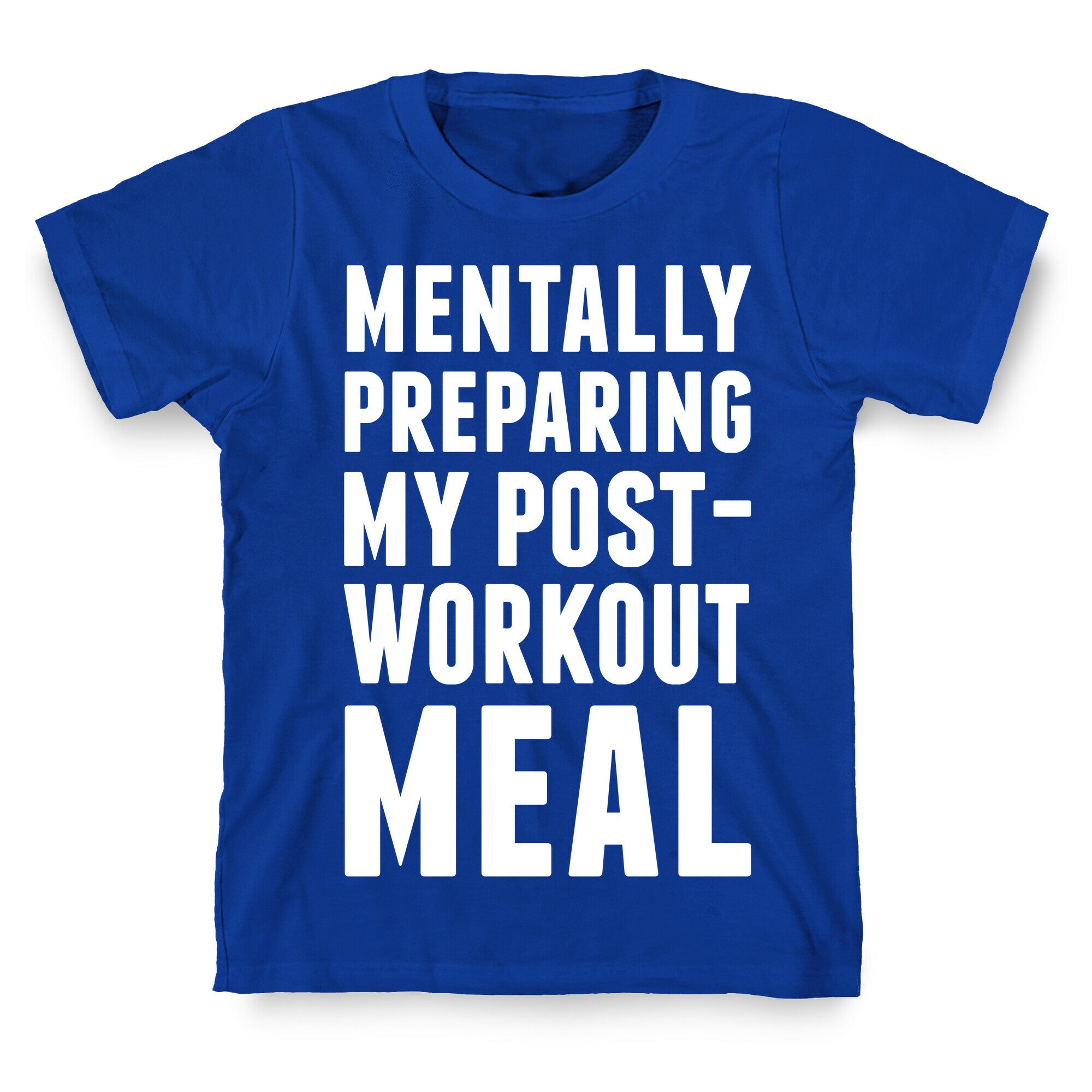 Mentally Preparing My Post-Workout Meal T-Shirt
