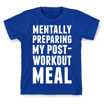 Mentally Preparing My Post-Workout Meal T-Shirt