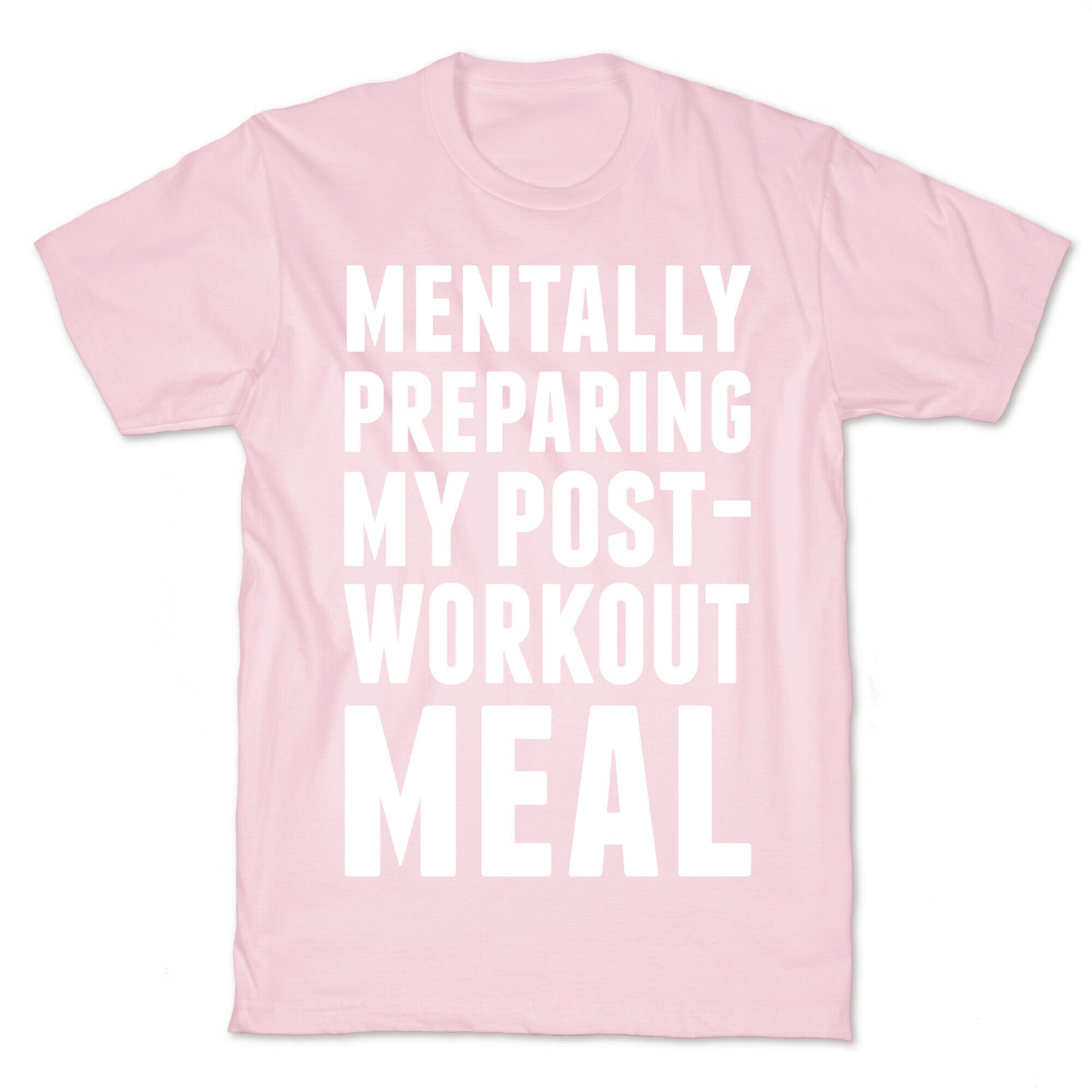 Mentally Preparing My Post-Workout Meal T-Shirt