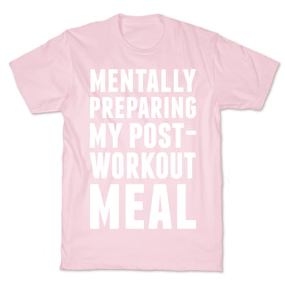 Mentally Preparing My Post-Workout Meal T-Shirt