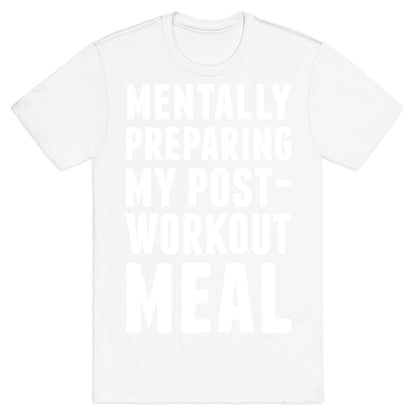 Mentally Preparing My Post-Workout Meal T-Shirt