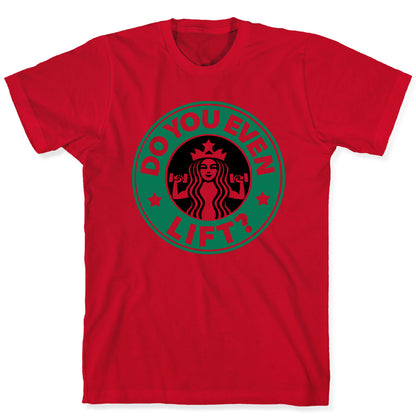 Do You Even Lift Coffee Parody T-Shirt