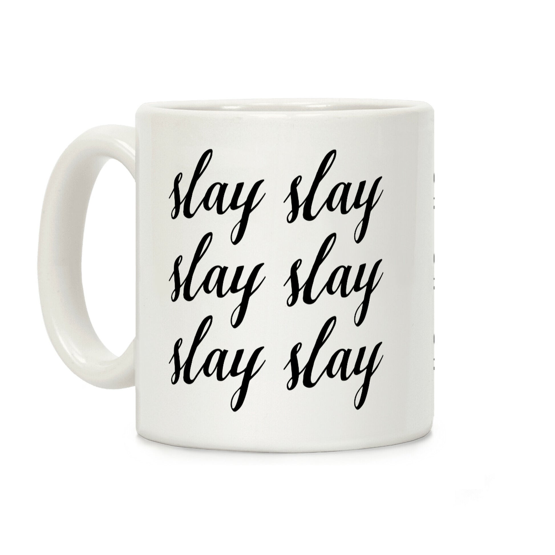 Slay Slay Slay Slay (Cursive) Coffee Mug