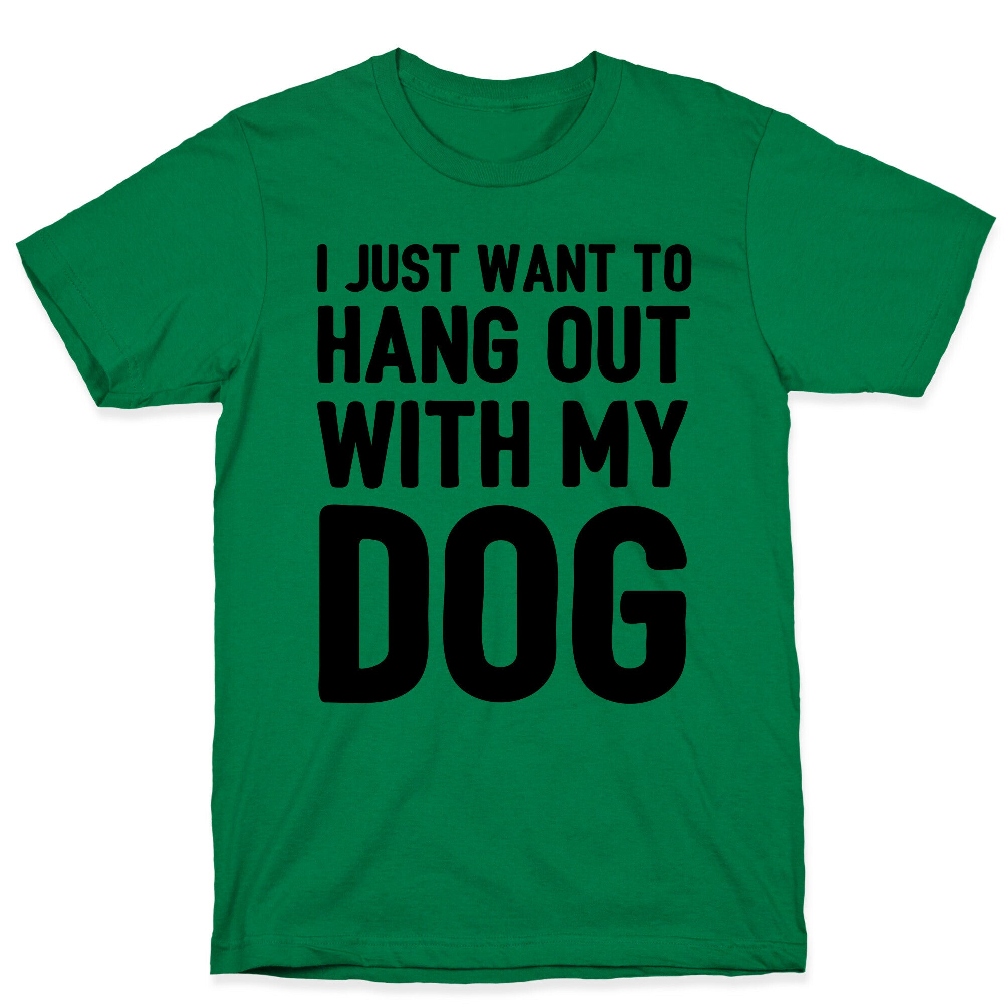 I Just Want To Hang Out With My Dog T-Shirt