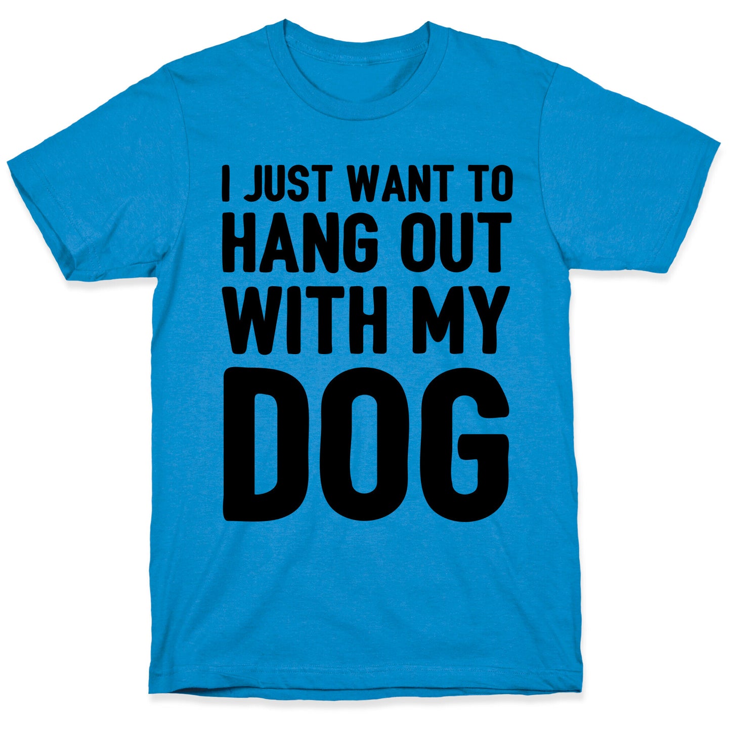 I Just Want To Hang Out With My Dog T-Shirt