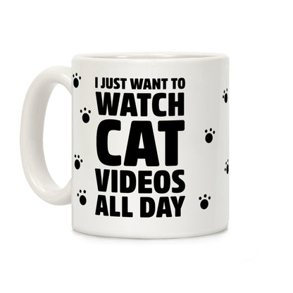 I Just Want To Watch Cat Videos All Day Coffee Mug