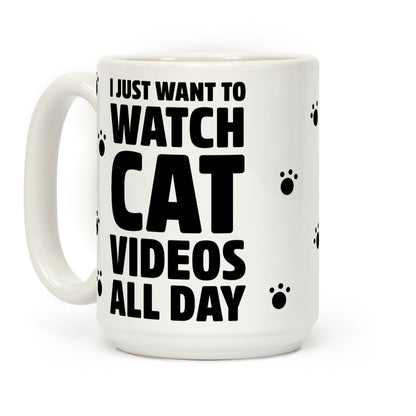I Just Want To Watch Cat Videos All Day Coffee Mug