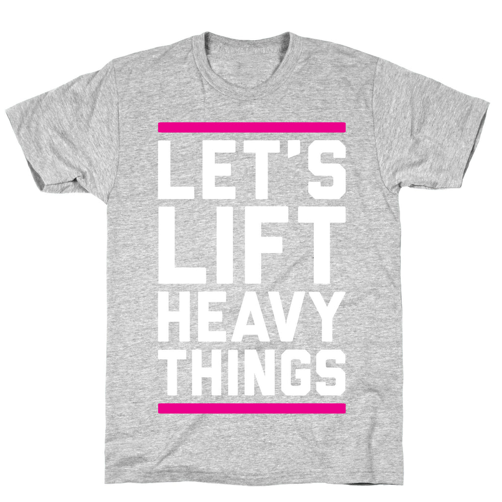 Let's Lift Heavy Things T-Shirt