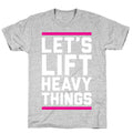 Let's Lift Heavy Things T-Shirt