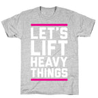 Let's Lift Heavy Things T-Shirt