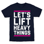 Let's Lift Heavy Things T-Shirt