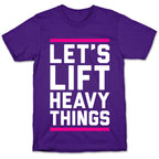 Let's Lift Heavy Things T-Shirt