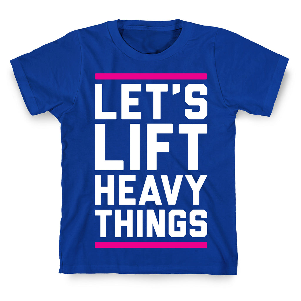 Let's Lift Heavy Things T-Shirt