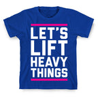 Let's Lift Heavy Things T-Shirt
