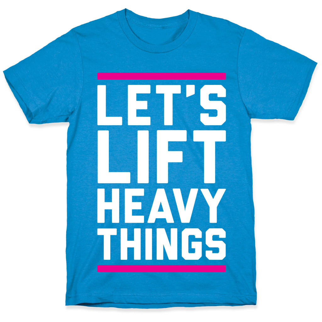 Let's Lift Heavy Things T-Shirt
